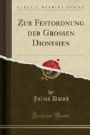 Zur Festordnung Der Grossen Dionysien (Classic Reprint) di Julius Dutoit edito da Forgotten Books