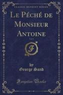 Le Péché de Monsieur Antoine, Vol. 1 (Classic Reprint) di George Sand edito da Forgotten Books