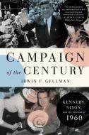Campaign Of The Century di Irwin F. Gellman edito da Yale University Press