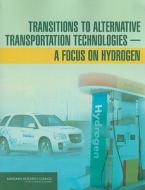 Transitions to Alternative Transportation Technologies--A Focus on Hydrogen di National Research Council, Division On Engineering And Physical Sci, Board On Energy And Environmental System edito da NATL ACADEMY PR