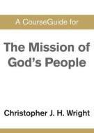 CourseGuide For The Mission Of God's People di Christopher J H Wright edito da Zondervan Academic