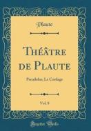 Theatre de Plaute, Vol. 8: Pseudolus; Le Cordage (Classic Reprint) di Plaute Plaute edito da Forgotten Books