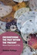 Encountering The Past Within The Present di Siobhan Kattago edito da Taylor & Francis Ltd