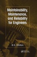 Maintainability, Maintenance, and Reliability for Engineers di B.S. Dhillon edito da Taylor & Francis Ltd