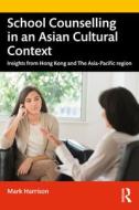 School Counselling In An Asian Cultural Context di Mark Harrison edito da Taylor & Francis Ltd