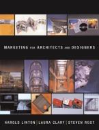 Marketing for Architects and Designers di Harold Linton, Laura Clary, Steven Rost edito da W W NORTON & CO