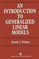 An Introduction To Generalized Linear Models di Annette J. Dobson edito da Chapman And Hall