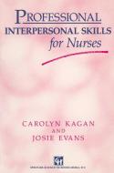 Professional Interpersonal Skills for Nurses di Josie Evans, Carolyn Kagan edito da Springer US
