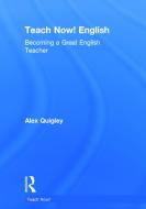 Teach Now! English di Alex (Huntington School Quigley edito da Taylor & Francis Ltd