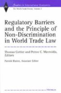 Regulatory Barriers and the Principle of Non-Discrimination in World Trade Law: Past, Present, and Future di World Trade Forum edito da UNIV OF MICHIGAN PR