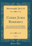 Codex Juris Bohemici, Vol. 2: Pars 3, Continens Scripta Ad Rempublican Administrandam Spectantia, Saec. XIVMI.; Impensis Reg. Societatis Scentiarum di Hermenegild Jire&#269;ek edito da Forgotten Books