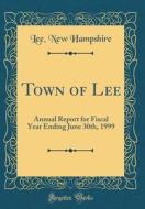 Town of Lee: Annual Report for Fiscal Year Ending June 30th, 1999 (Classic Reprint) di Lee New Hampshire edito da Forgotten Books