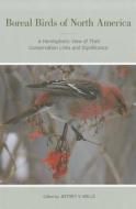 Boreal Birds of North America - A Hemispheric View  of Their Conservation Links and Significance di Jeffrey V. Wells edito da University of California Press