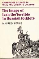 The Image of Ivan the Terrible in Russian Folklore di Maureen Perrie, Perrie Maureen edito da Cambridge University Press