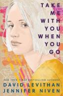 Take Me with You When You Go di David Levithan, Jennifer Niven edito da KNOPF