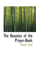 The Beauties Of The Prayer-book di Thomas Scott edito da Bibliolife