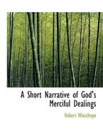 A Short Narrative of God's Merciful Dealings di Robert Wauchope edito da BiblioLife