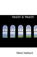 Health A Wealth di Elbert Hubbard edito da Bibliolife