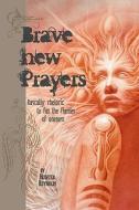 Brave New Prayers: Rascally Rhetoric to Fan the Flames of Oneness di Hunter Reynolds edito da Flamingseed Press