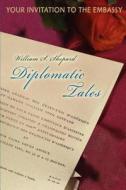 Diplomatic Tales di William S Shepard edito da iUniverse