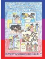 Black Biblical Coloring and Story Book 1: History of Our Fathers di M. Yahutsadeqnu James Darby IV edito da Moreh Yahutsdeqnu James Darby IV