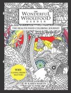 The Wonderful Wholefood Garden: The Health Food Coloring Journey di Karen Martin edito da LIGHTNING SOURCE INC