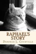 Raphael's Story: The true tale of an abandoned kitten who found a forever home di Deborah L. Courville edito da LIGHTNING SOURCE INC