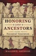 Honoring Your Ancestors: A Guide to Ancestral Veneration di Mallorie Vaudoise edito da LLEWELLYN PUB