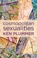 Cosmopolitan Sexualities di Ken Plummer edito da Polity Press