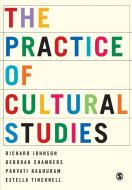 The Practice of Cultural Studies di Deborah Chambers, Richard Johnson, Estella Ticknell edito da Sage Publications UK