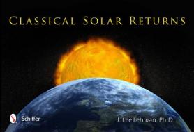 Classical Solar Returns di J.Lee Lehman edito da Schiffer Publishing Ltd