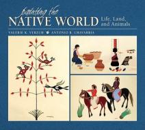Painting The Native World di Santa Fe Valerie K. Verzuh edito da Pomegranate Communications Inc,us
