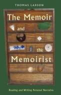 The Memoir And The Memoirist di Thomas Larson edito da Ohio University Press
