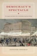 Democracy's Spectacle di Jennifer Greiman edito da Fordham University Press