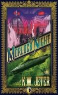 Morlock Night di K. W. Jeter edito da ANGRY ROBOT