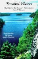 Troubled Waters: The Fight for the Boundary Waters Canoe Area Wilderness di Kevin Proescholdt, Rip Rapson edito da North Star Press of St. Cloud