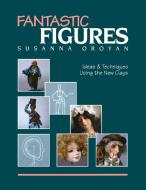 Fantastic Figures di Susanna Oroyan edito da C&T Publishing, Inc.