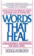 Words That Heal: Affirmations and Meditations for Daily Living di Douglas Bloch edito da Pallas Communications