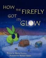 How the Firefly Got Its Glow di Marisa D. Brenizer edito da Auryn Publishing