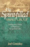 The Spirit-filled Small Group di Joel Comiskey edito da CCS publishing