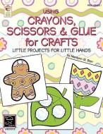 Using Crayons, Scissors & Glue for Crafts di Marilynn G. Barr edito da LITTLE ACORN BOOKS