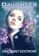Daughter of Nothing: The Scion Chronicles #1 di Eric Kent Edstrom edito da LIGHTNING SOURCE INC