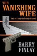 The Vanishing Wife di Barry Finlay edito da Keep On Climbing