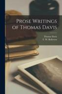Prose Writings of Thomas Davis di Thomas Davis edito da LIGHTNING SOURCE INC