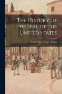 The History of the Seal of the United States edito da LEGARE STREET PR
