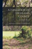 A Handbook of Highland County: And a Supplement to Pendleton and Highland History di Oren Frederic Morton edito da LEGARE STREET PR