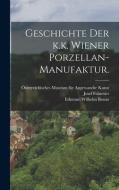 Geschichte der k.k. Wiener Porzellan-Manufaktur. di Josef Folnesics edito da LEGARE STREET PR