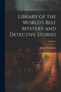 Library of the World's Best Mystery and Detective Stories; Volume 6 di Julian Hawthorne edito da LEGARE STREET PR