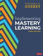 Implementing Mastery Learning di Thomas R. Guskey edito da CORWIN PR INC