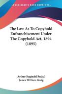 The Law as to Copyhold Enfranchisement Under the Copyhold ACT, 1894 (1895) di Arthur Reginald Rudall, James William Greig edito da Kessinger Publishing
